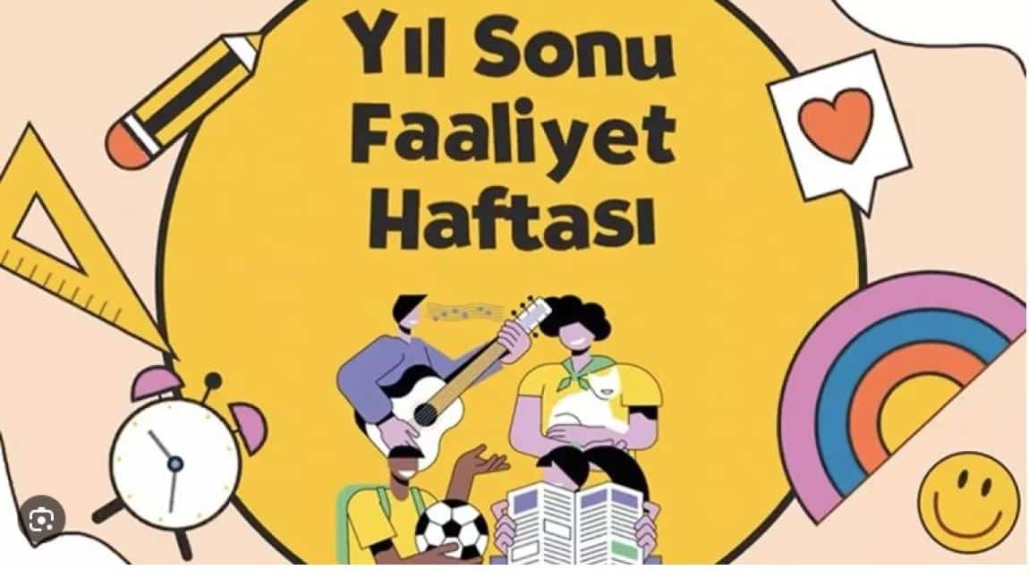 YIL SONU FAALİYET HAFTASI KAPSAMINDA OKULUMUZDA YAPILAN ETKİNLİKLER